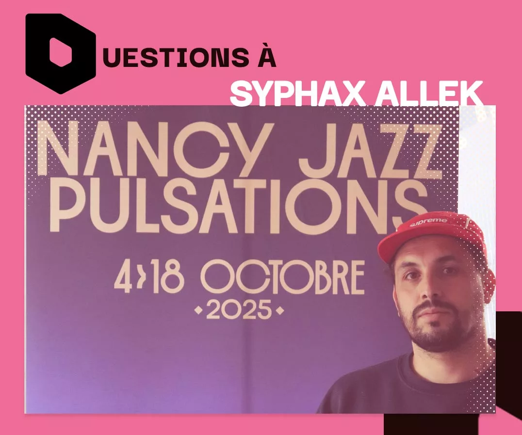 Syphax – Nancy Jazz Pulsations : “Fairly nous a permis d’avoir une vision globale de ce que nous mettions en place”